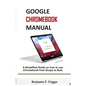 Google Chromebook Manual: A Simplified Guide on How to use Chromebook from Soups to Nuts - Paperback