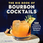 The Big Book of Bourbon Cocktails: 100 Timeless, Creative & Tempting Recipes - Hardcover