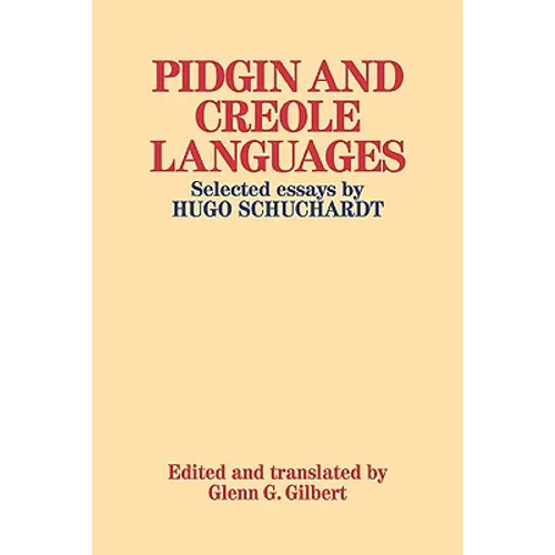 Pidgin and Creole Languages: Selected Essays by Hugo Schuchardt - Paperback