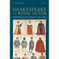 Shakespeare and the Royal Actor: Performing Monarchy, 1760-1952 - Hardcover