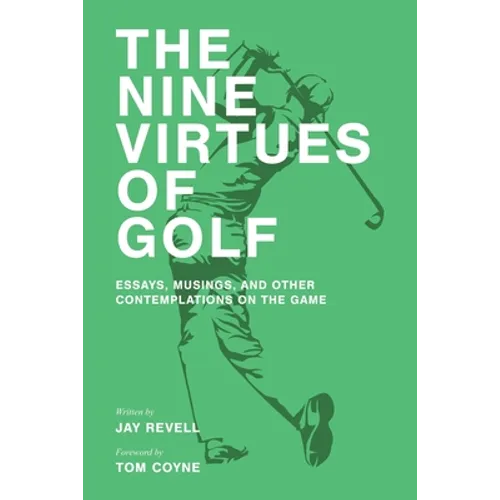 The Nine Virtues of Golf: Essays, Musings, and Other Contemplations On the Game - Paperback