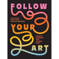 Follow Your Art: Uncover and Unleash Your Creative Voice - Paperback