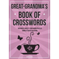 Great-Grandma's Book of Crosswords: 100 novelty crossword puzzles - Paperback