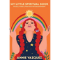 My Little Spiritual Book: Rituals, Poems & Practices for Enlightenment - Hardcover