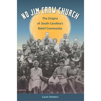 No Jim Crow Church: The Origins of South Carolina's Bahá'í Community - Paperback