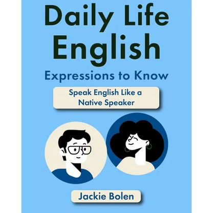 Daily Life English Expressions to Know: Speak English Like a Native Speaker - Paperback