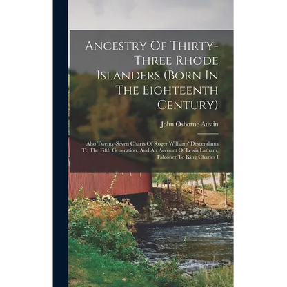 Ancestry Of Thirty-three Rhode Islanders (born In The Eighteenth Century): Also Twenty-seven Charts Of Roger Williams' Descendants To The Fifth Genera - Hardcover