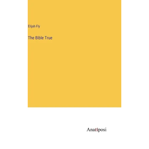 The Bible True - Hardcover
