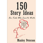 150 Story Ideas for Kids Who Love to Write - Paperback