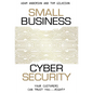 Small Business Cyber Security: Your Customers Can Trust You...Right? - Paperback