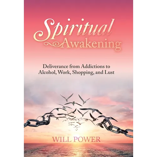 Spiritual Awakening: Deliverance from Addictions to Alcohol, Work, Shopping, and Lust - Hardcover