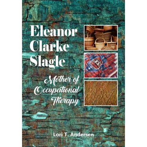 Eleanor Clarke Slagle: Mother of Occupational Therapy - Paperback