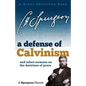 A Defense of Calvinism: and select sermons on the doctrines of grace - Paperback