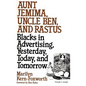 Aunt Jemima, Uncle Ben, and Rastus: Blacks in Advertising, Yesterday, Today, and Tomorrow - Hardcover