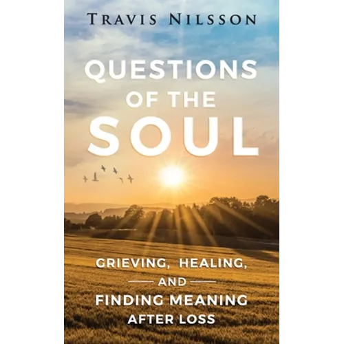 Questions of the Soul: Grieving, Healing, and Finding Meaning After Loss - Paperback