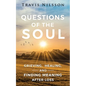Questions of the Soul: Grieving, Healing, and Finding Meaning After Loss - Paperback