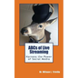 ABCs of Live Streaming: Harness the Power of Social Media - Paperback