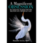 A Magnificent Obsession: My Lifelong Search for the Meaning of a Mystical Call - Hardcover