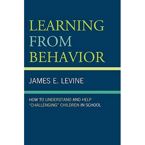 Learning From Behavior: How to Understand and Help 'Challenging' Children in School - Paperback