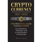 Cryptocurrency 2021-2022: The Practical Guide for Beginners - Successful Investment Strategies & Trading Tips (Bitcoin, Ethereum, Ripple, Doge, - Paperback