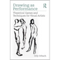 Drawing as Performance: Theatrical Games and Techniques for Visual Artists - Paperback