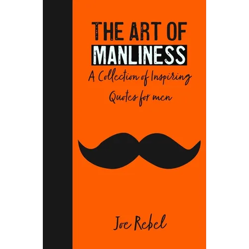 The Art of Manliness: A Collection of Inspiring Quotes for men - Paperback