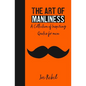 The Art of Manliness: A Collection of Inspiring Quotes for men - Paperback