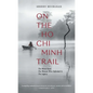 On the Ho Chi Minh Trail: The Blood Road, the Women Who Defended It, the Legacy - Paperback