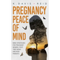 Pregnancy Peace of Mind: Nine Strategies for Pregnant Women, First Time Moms and New Parents: Nine Strategies for Pregnant Women, First Time Mo - Paperback