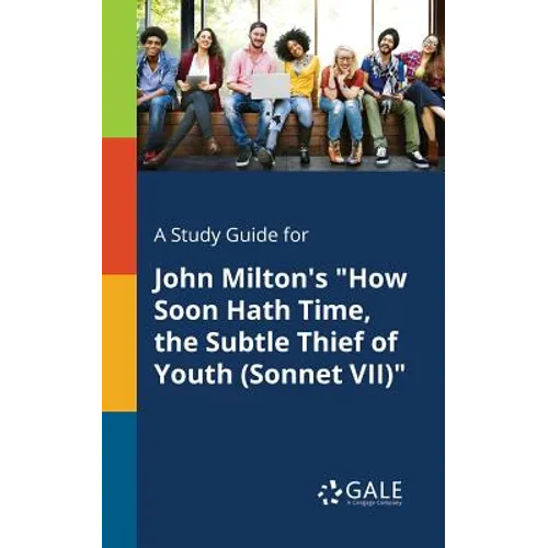 A Study Guide for John Milton's "How Soon Hath Time, the Subtle Thief of Youth (Sonnet VII)" - Paperback