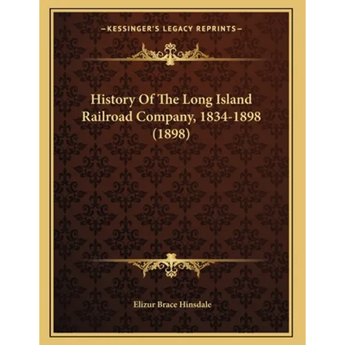 History Of The Long Island Railroad Company, 1834-1898 (1898) - Paperback