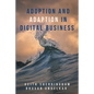 Adoption and Adaption in Digital Business - Paperback