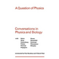A Question of Physics: Conversations in Physics and Biology - Paperback