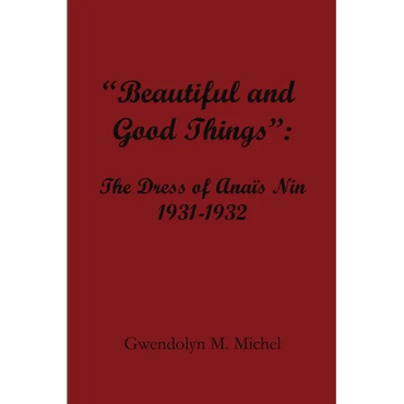 "Beautiful and good things": The Dress of Anaïs Nin 1931-1932 - Paperback
