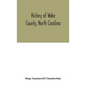 History of Wake County, North Carolina: with sketches of those who have most influenced its development - Hardcover