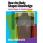 How the Body Shapes Knowledge: Empirical Support for Embodied Cognition - Paperback