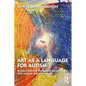 Art as a Language for Autism: Building Effective Therapeutic Relationships with Children and Adolescents - Paperback