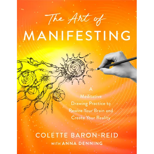 The Art of Manifesting: A Meditative Drawing Practice to Rewire Your Brain and Create Your Reality - Paperback
