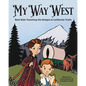 My Way West: Real Kids Traveling the Oregon and California Trails - Hardcover