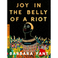 Joy in the Belly of a Riot: Poems, Prayers, Memories, and Meditations - Paperback