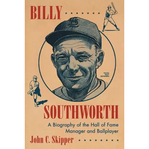 Billy Southworth: A Biography of the Hall of Fame Manager and Ballplayer - Paperback