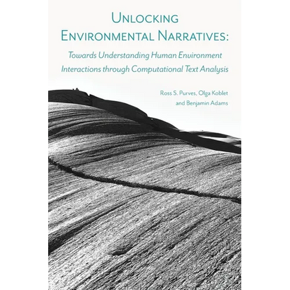 Unlocking Environmental Narratives: Towards Understanding Human Environment Interactions through Computational Text Analysis - Paperback