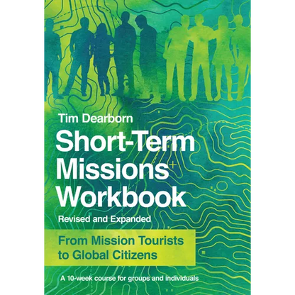Short-Term Missions Workbook: From Mission Tourists to Global Citizens - Paperback