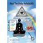 Heal the Body Holistically - Paperback