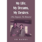 My Life, My Dreams, My Desires: No Deposit, No Return - Paperback