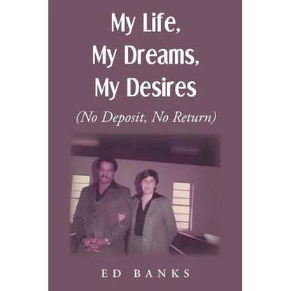My Life, My Dreams, My Desires: No Deposit, No Return - Paperback