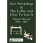 Our Workshop & The Lathe And How To Use It 1866 - 1867 - Paperback