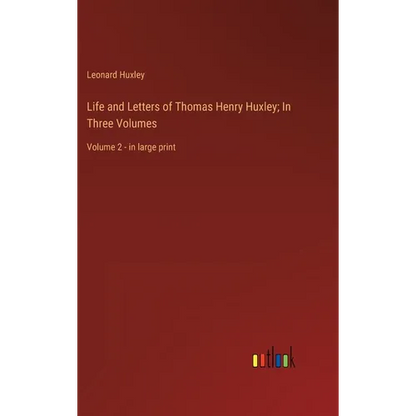 Life and Letters of Thomas Henry Huxley; In Three Volumes: Volume 2 - in large print - Hardcover