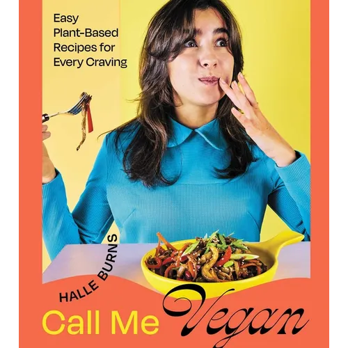 Call Me Vegan: Easy Plant-Based Recipes for Every Craving (a Cookbook) - Hardcover