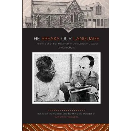 He Speaks Our Language: The Story of an Irish Missionary in the Australian Outback - Paperback